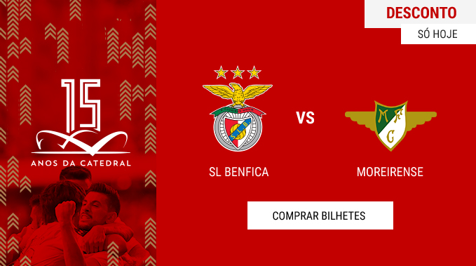 Bilhetes Benfica Moreirense 15 Anos Catedral
